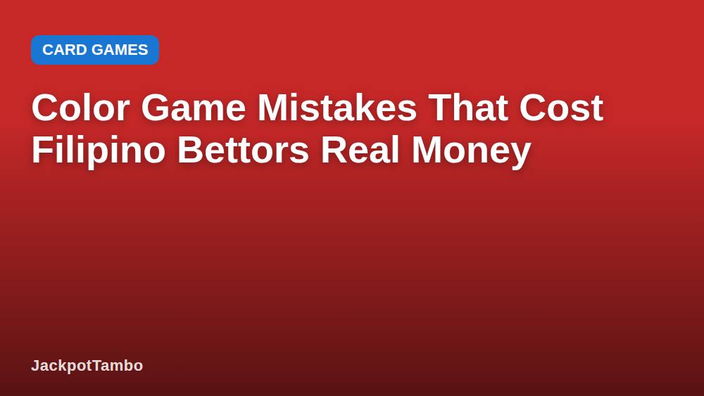 Color Game Mistakes That Cost Filipino Bettors Real Money