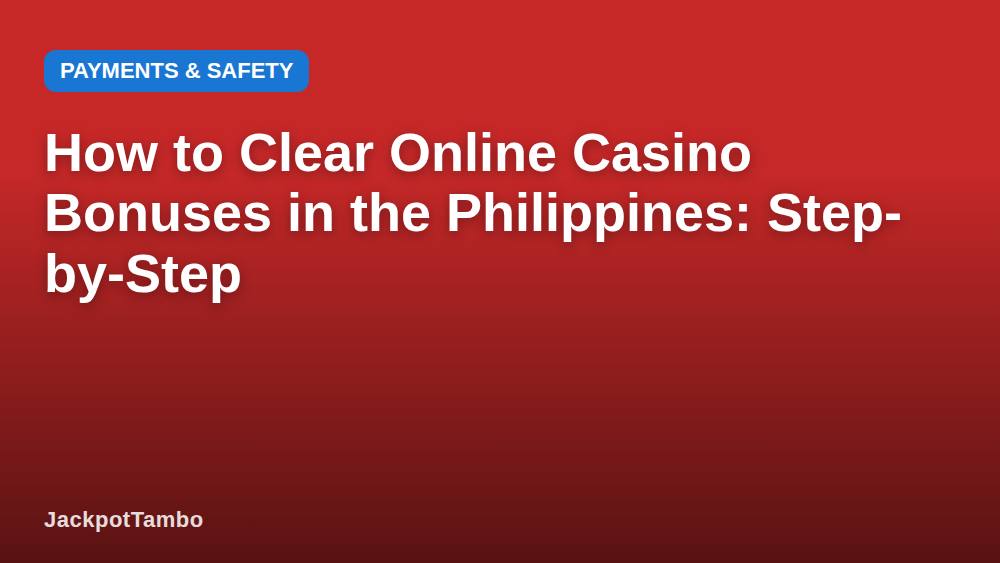 How to Clear Online Casino Bonuses in the Philippines: Step-by-Step