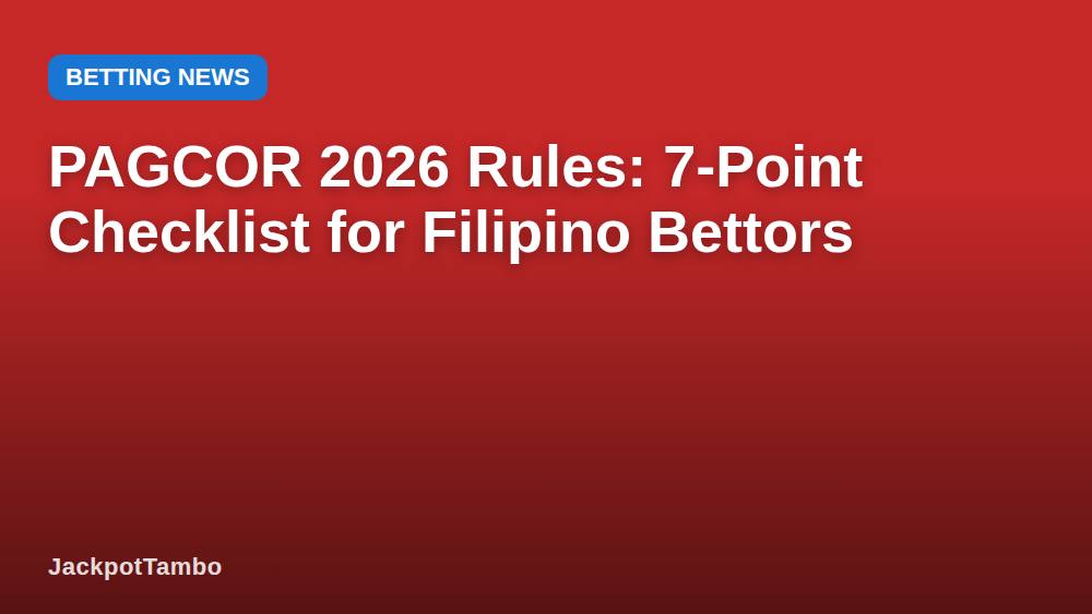 PAGCOR 2026 Rules: 7-Point Checklist for Filipino Bettors