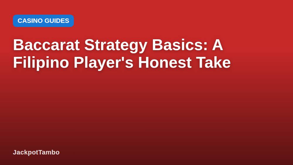 Baccarat Strategy Basics: A Filipino Player's Honest Take